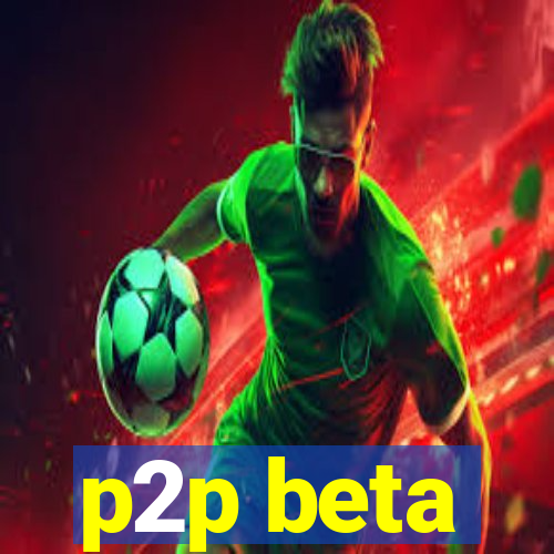 p2p beta